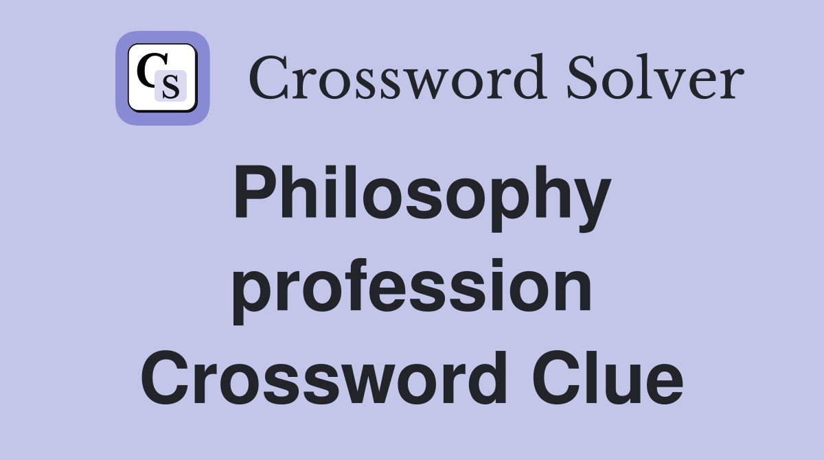 Philosophy profession Crossword Clue