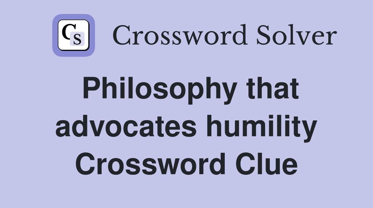 Philosophy that advocates humility Crossword Clue