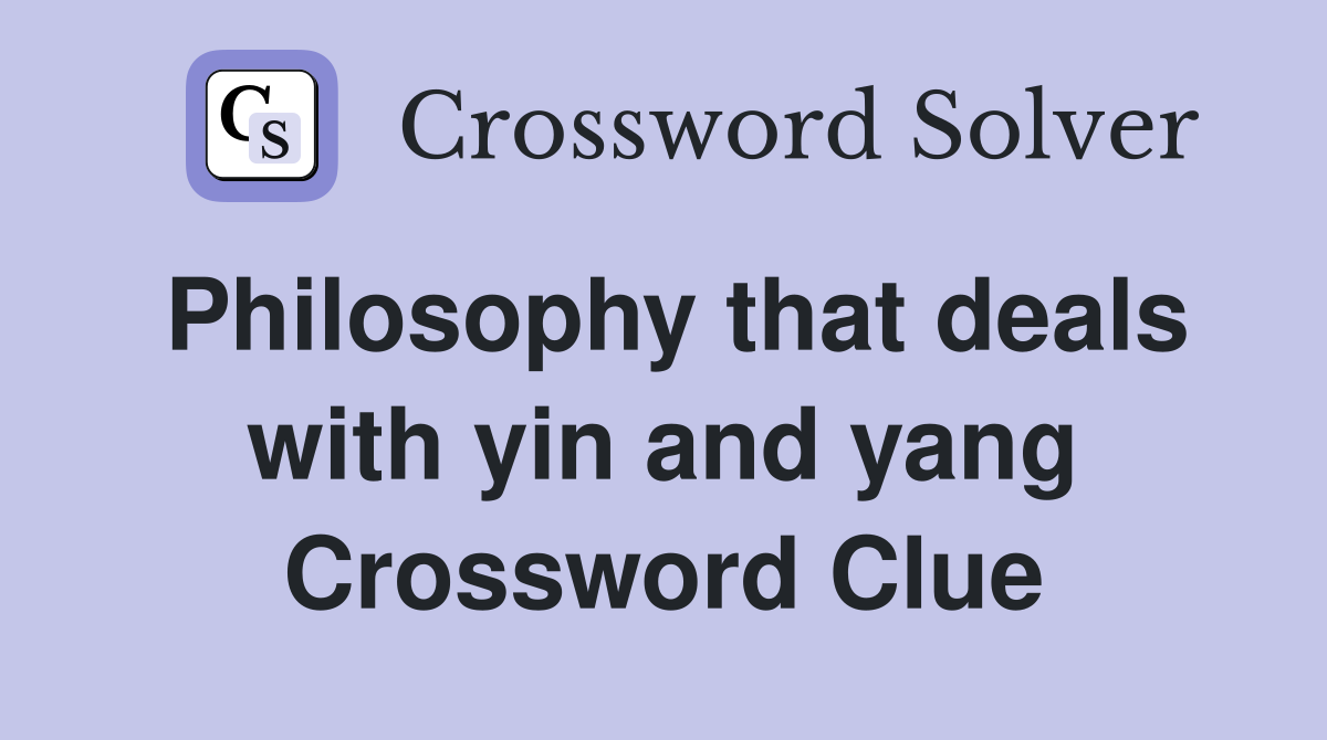 Philosophy that deals with yin and yang Crossword Clue