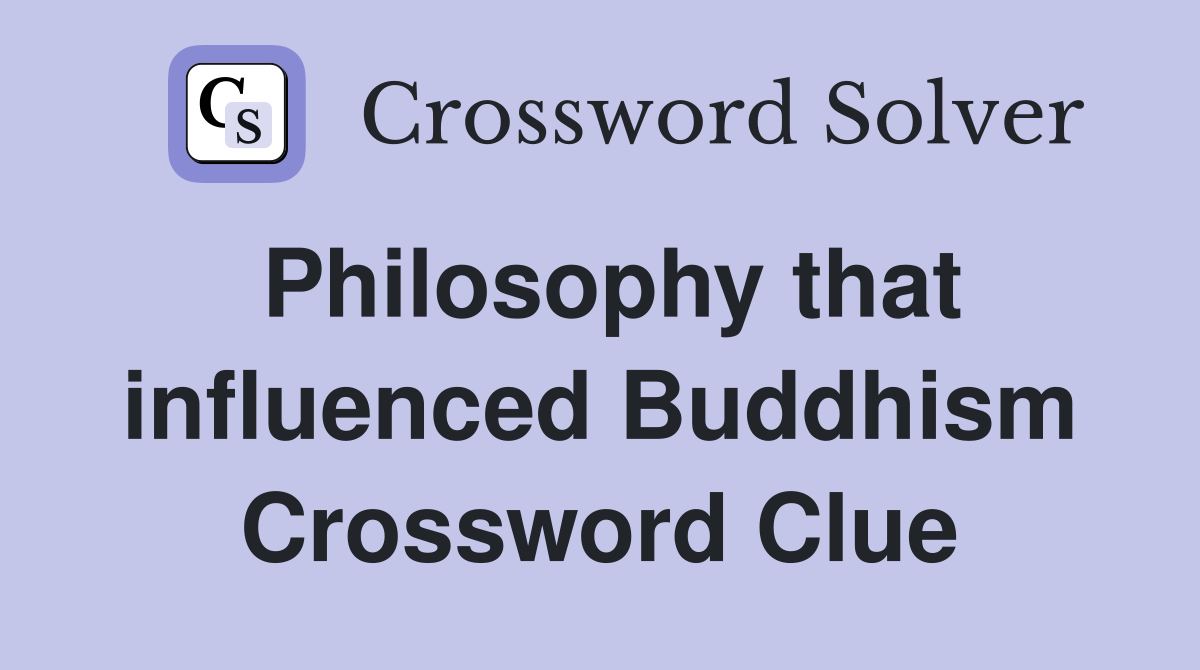 Philosophy that influenced Buddhism Crossword Clue