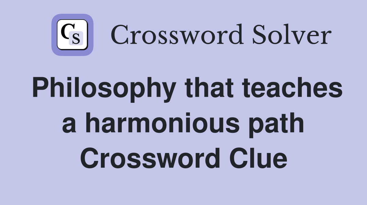 Philosophy that teaches a harmonious path Crossword Clue