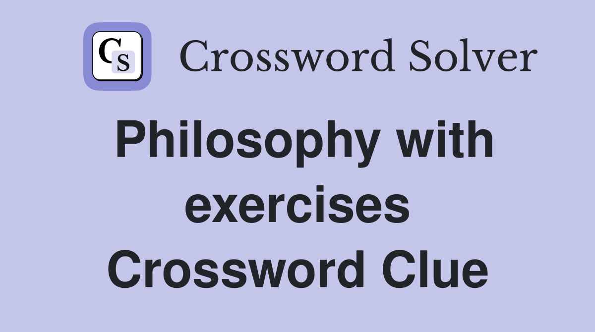 Philosophy with exercises Crossword Clue