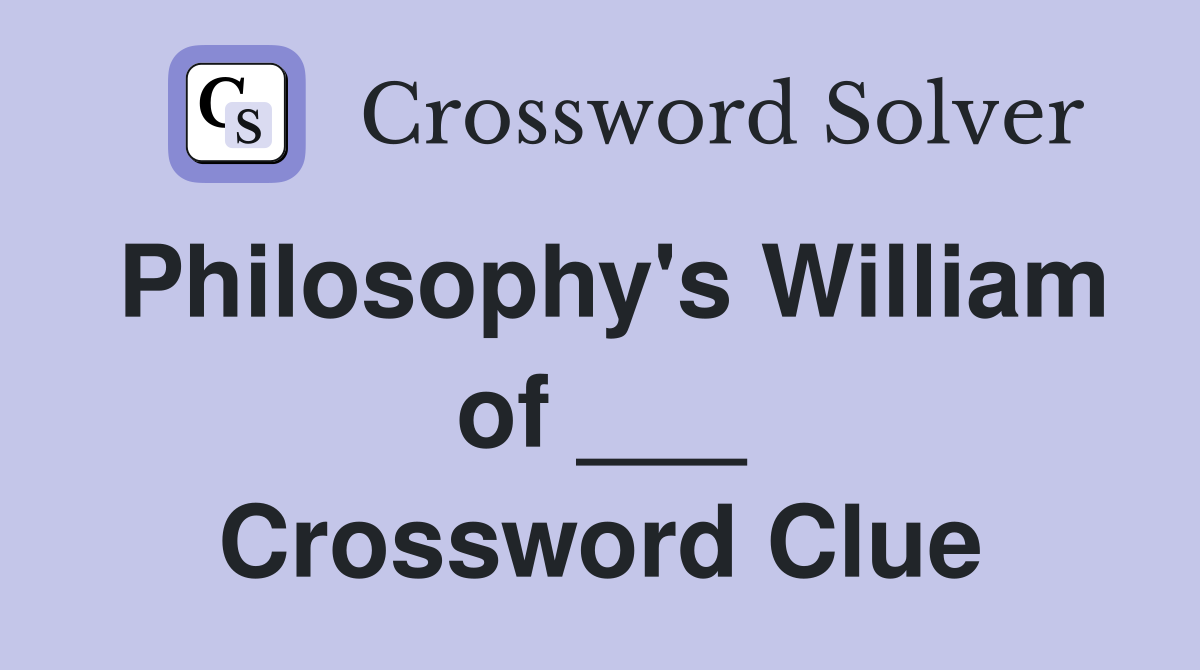 Philosophy's William of ___ Crossword Clue