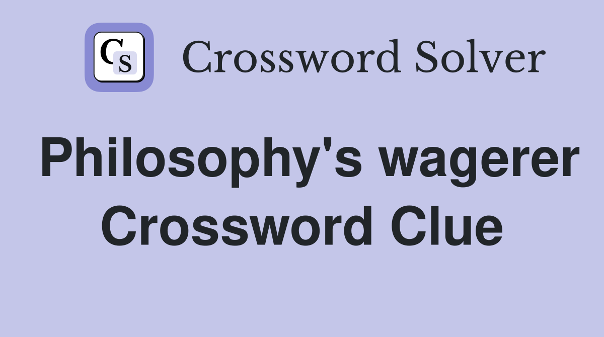 Philosophy's wagerer Crossword Clue