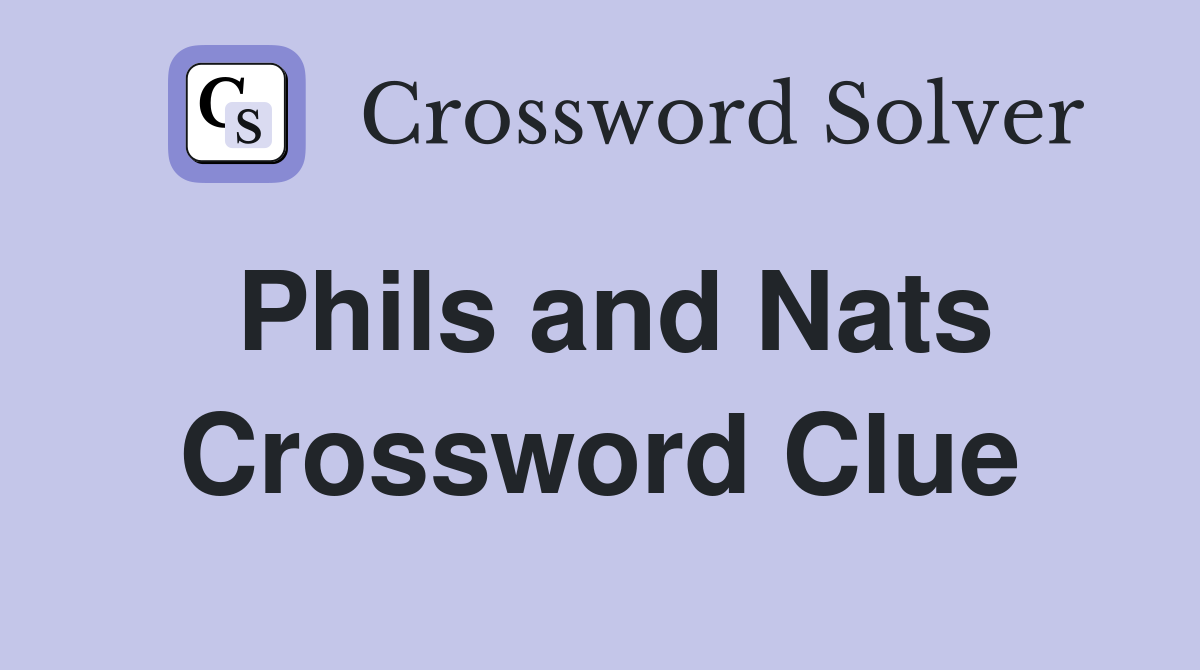 Phils and Nats Crossword Clue