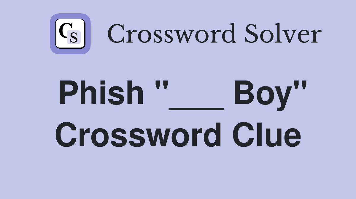 Phish "___ Boy" Crossword Clue