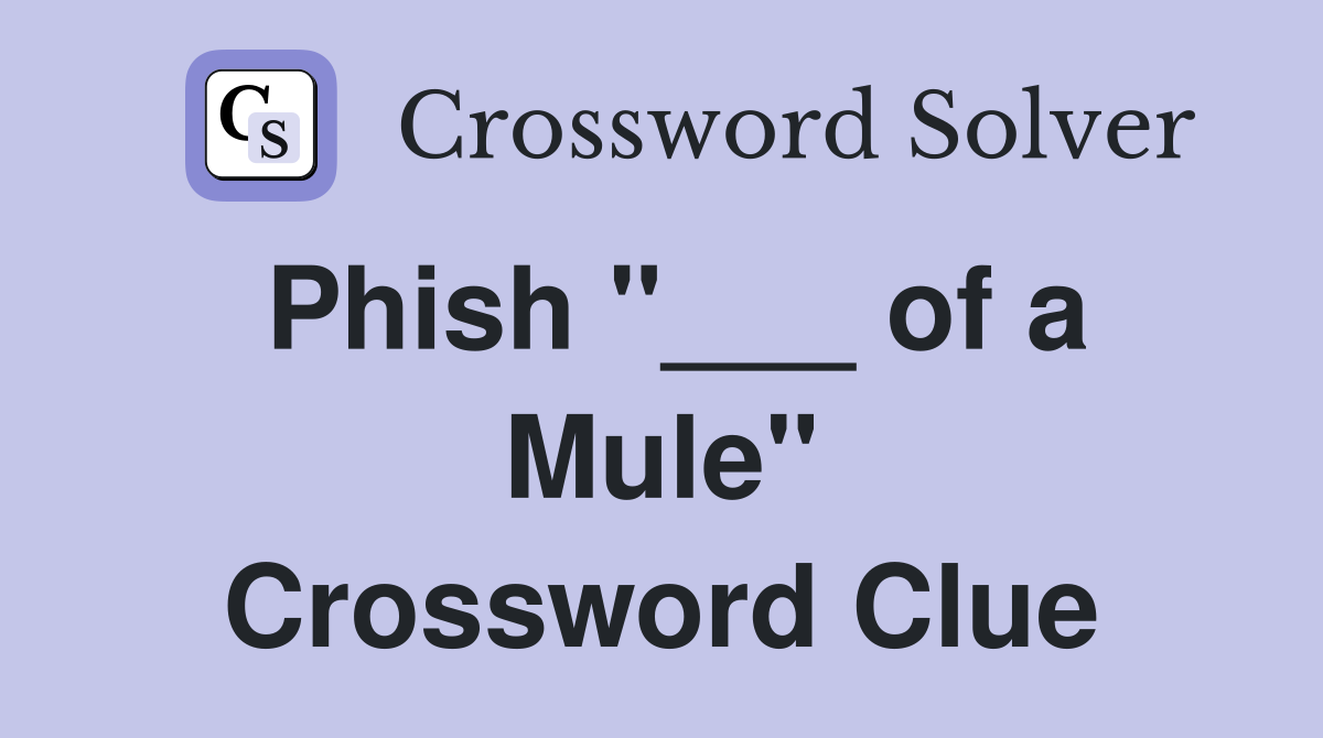 Phish "___ of a Mule" Crossword Clue