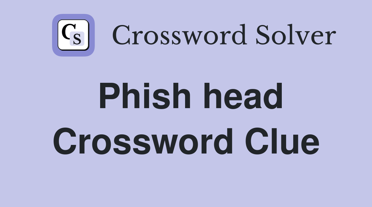 Phish head Crossword Clue