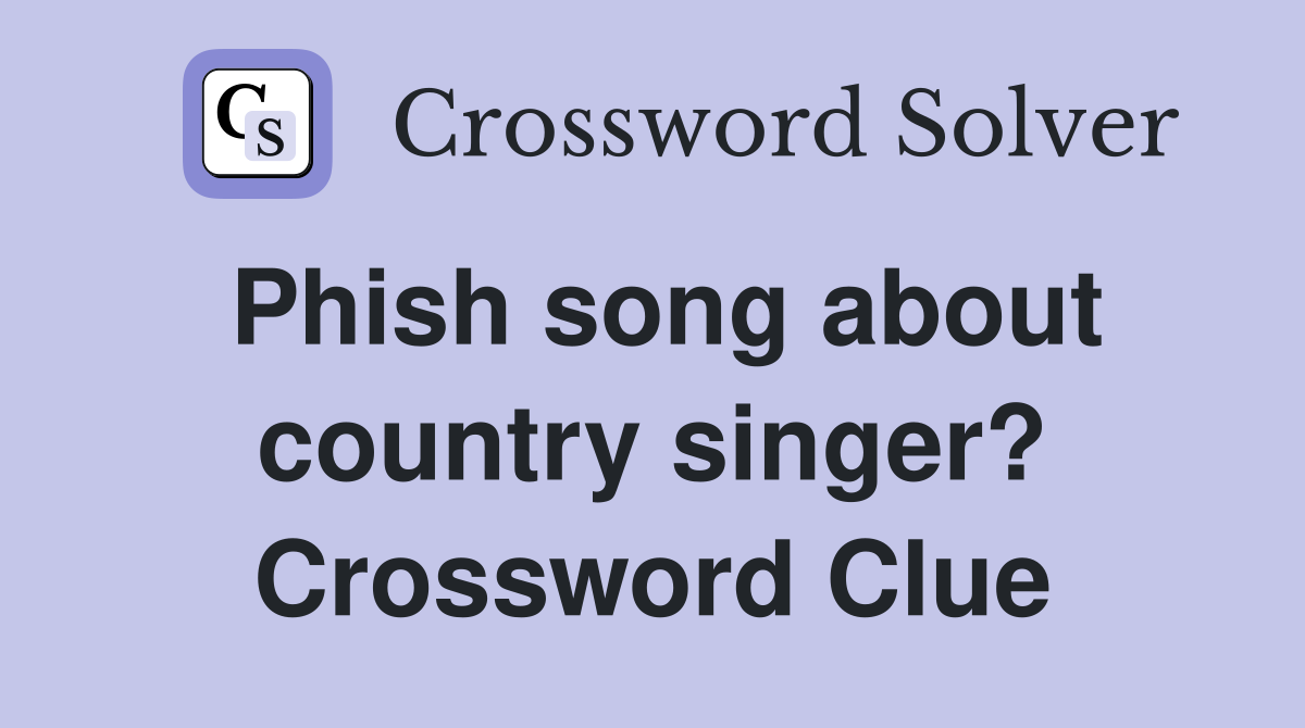 Phish song about country singer? Crossword Clue