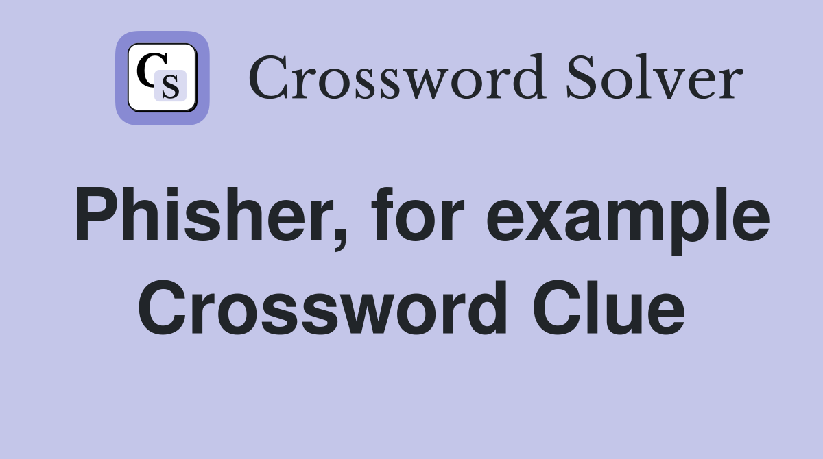 Phisher, for example Crossword Clue