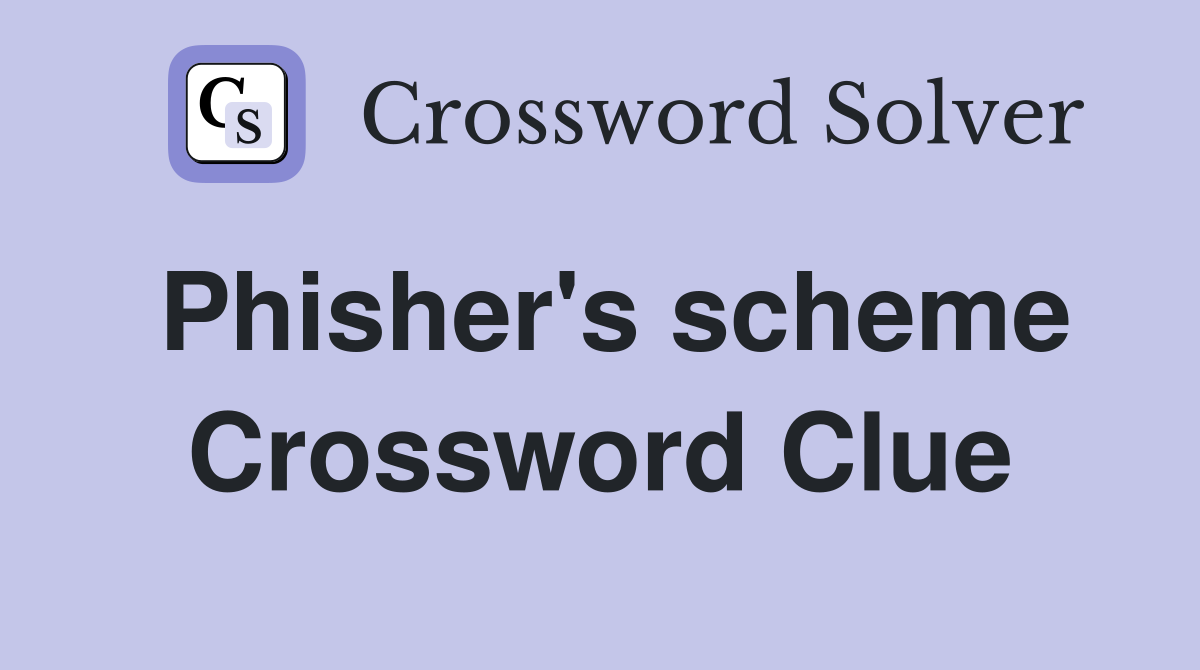 Phisher's scheme Crossword Clue
