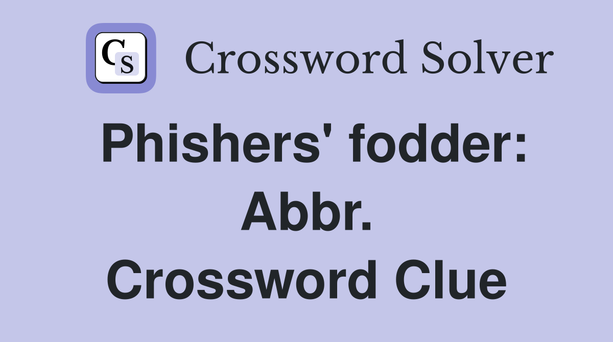 Phishers' fodder: Abbr. Crossword Clue