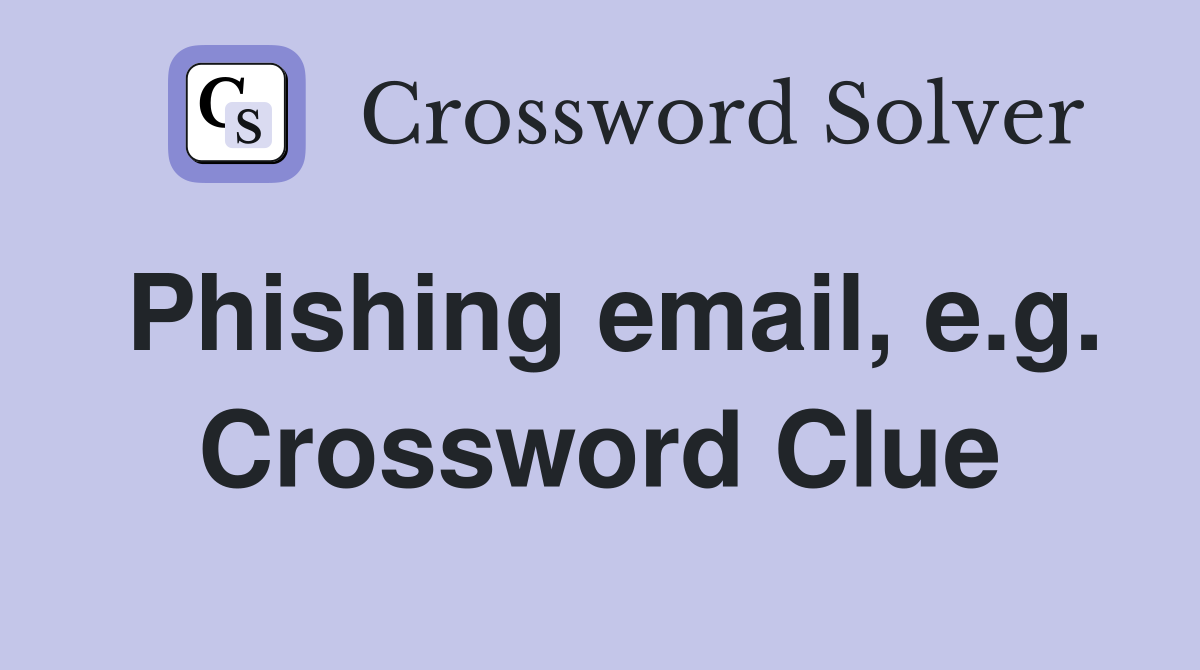 Phishing email, e.g. Crossword Clue
