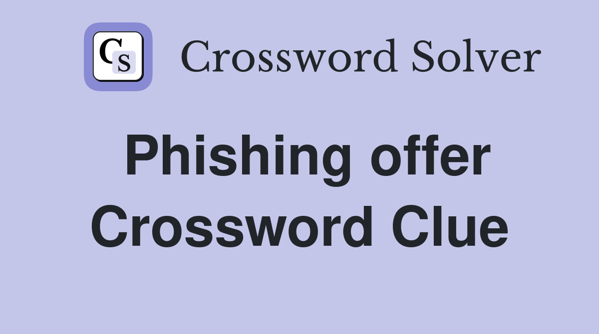 Phishing offer Crossword Clue