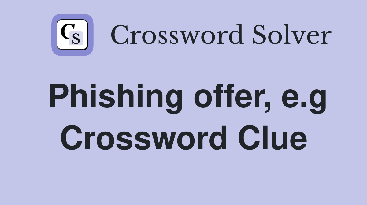 Phishing offer, e.g Crossword Clue