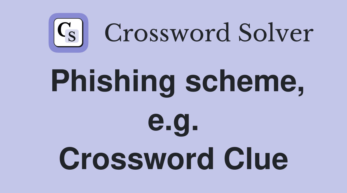Phishing scheme, e.g. Crossword Clue