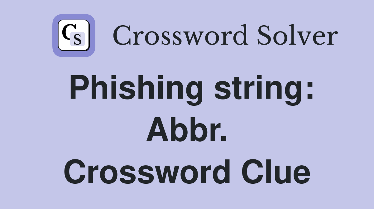 Phishing string: Abbr. Crossword Clue