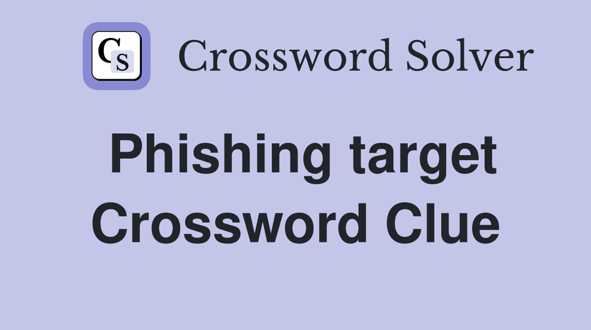 Phishing target Crossword Clue