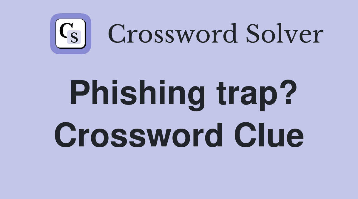 Phishing trap? Crossword Clue