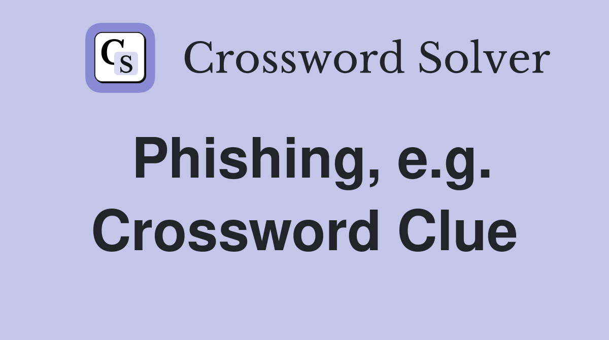 Phishing, e.g. Crossword Clue