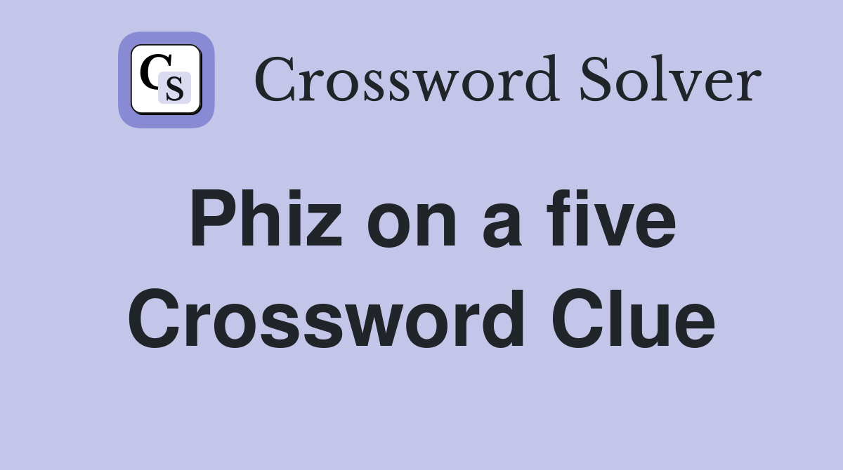 Phiz on a five Crossword Clue
