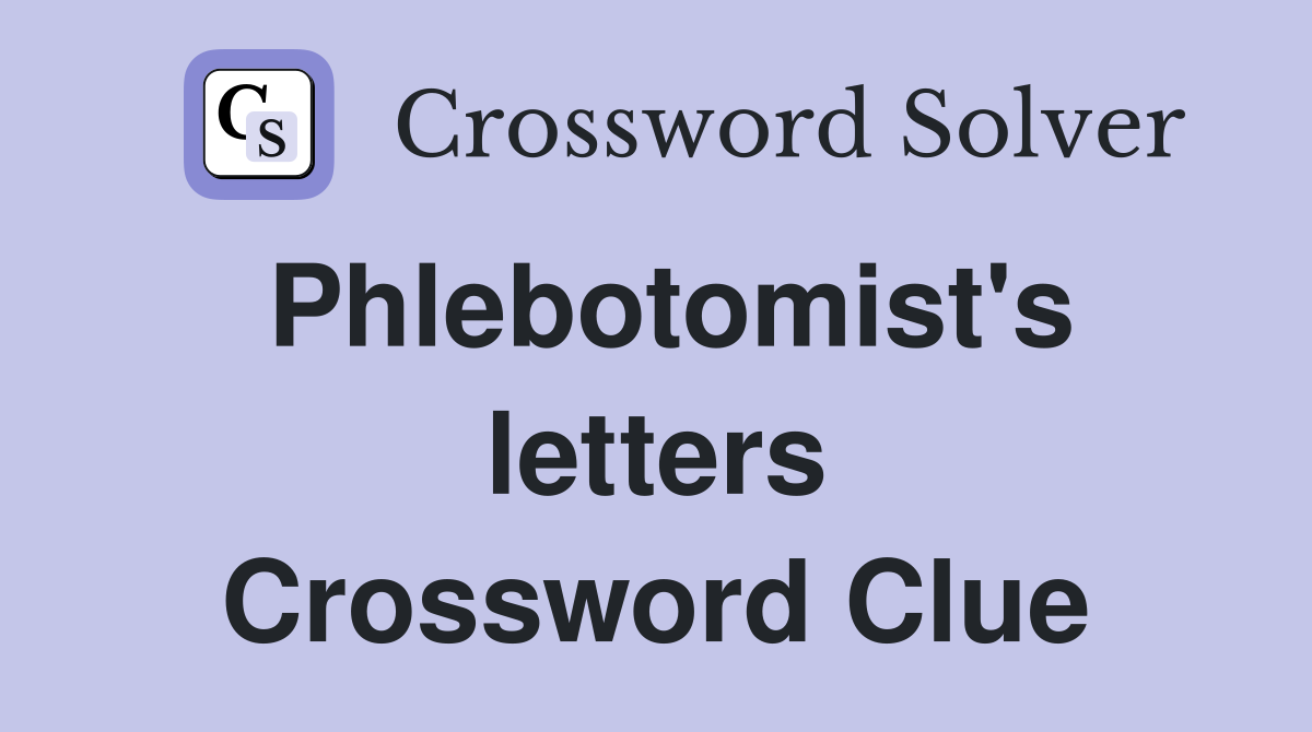 Phlebotomist's letters Crossword Clue
