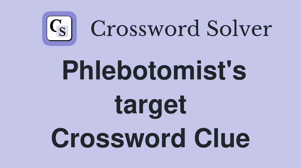 Phlebotomist's target Crossword Clue