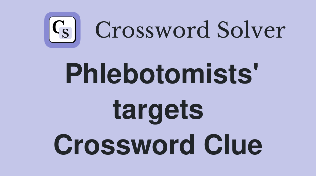Phlebotomists' targets Crossword Clue