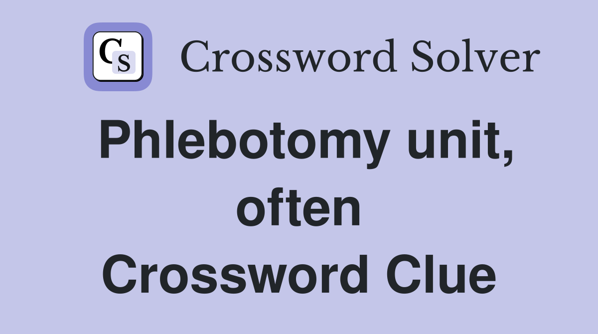 Phlebotomy unit, often Crossword Clue