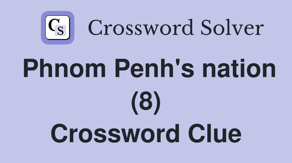 Phnom Penh's nation (8) Crossword Clue