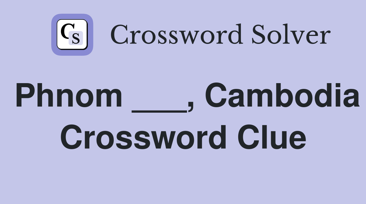Phnom ___, Cambodia Crossword Clue