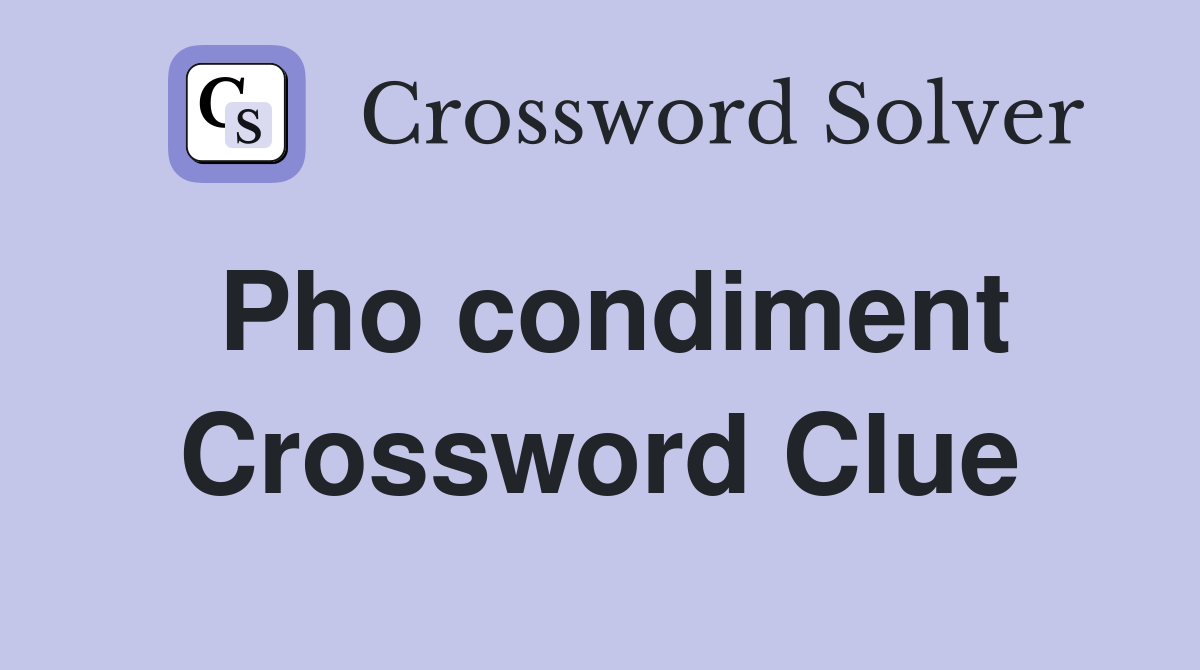 Pho condiment Crossword Clue