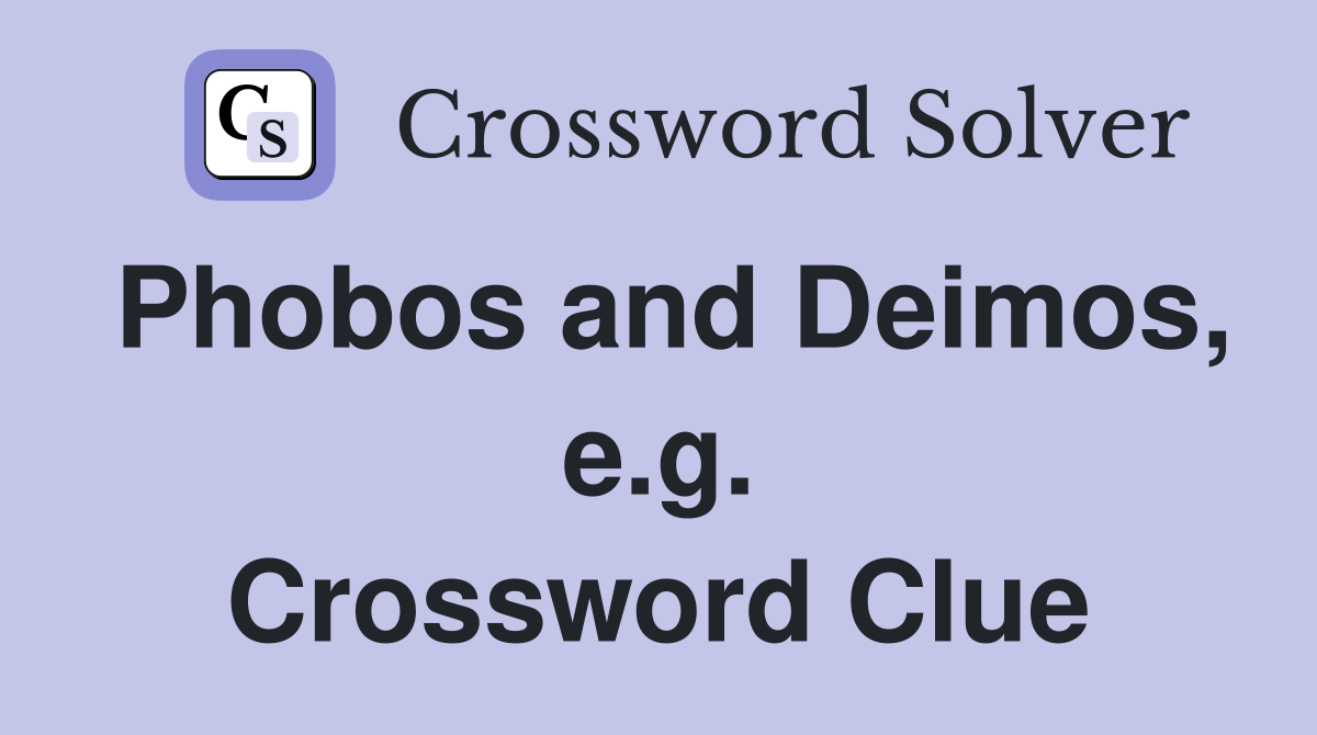 Phobos and Deimos, e.g. Crossword Clue