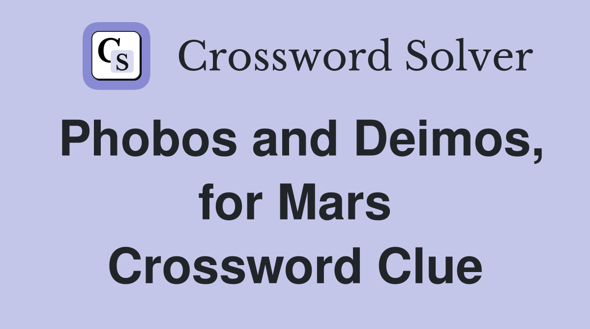 Phobos and Deimos, for Mars Crossword Clue