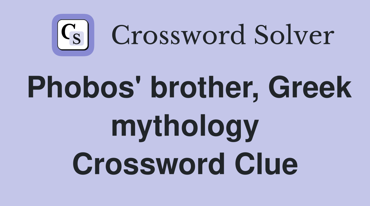 Phobos' brother, Greek mythology Crossword Clue