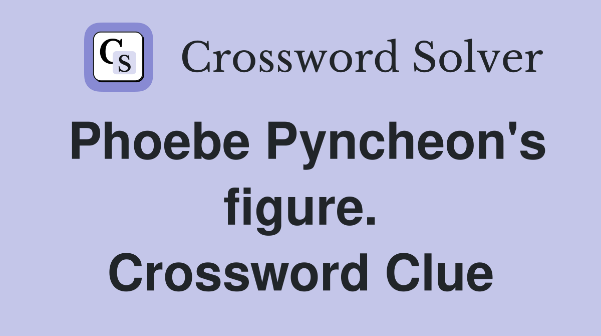 Phoebe Pyncheon's figure. Crossword Clue