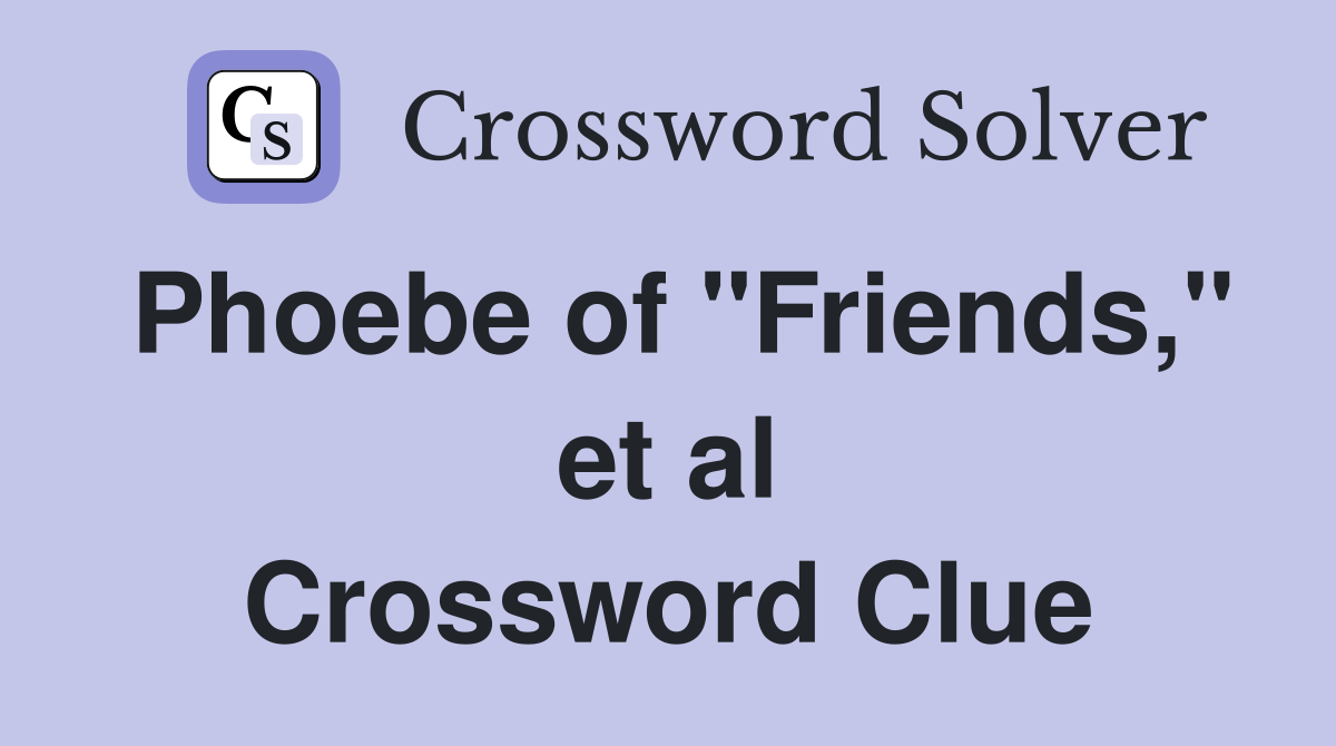 Phoebe of "Friends," et al Crossword Clue