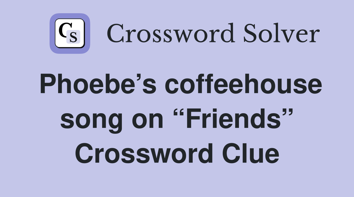 Phoebe’s coffeehouse song on “Friends” Crossword Clue