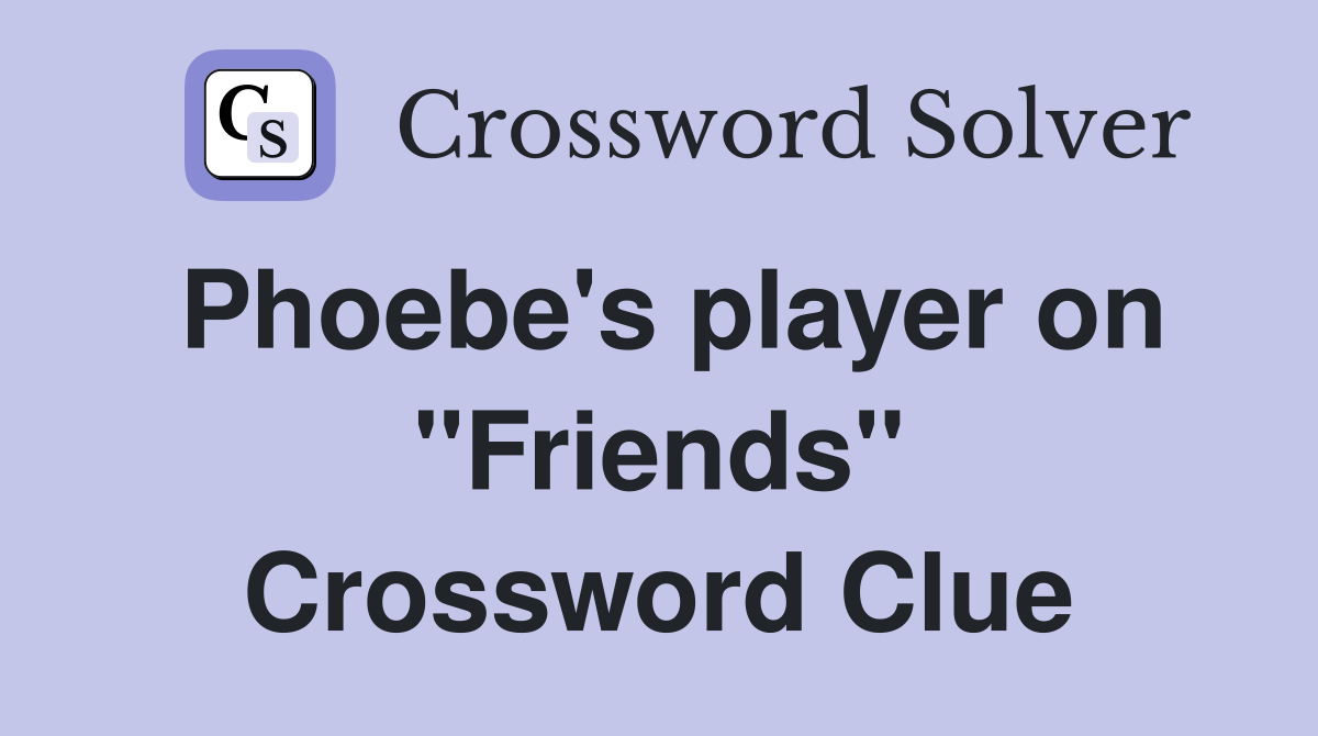Phoebe's player on "Friends" Crossword Clue