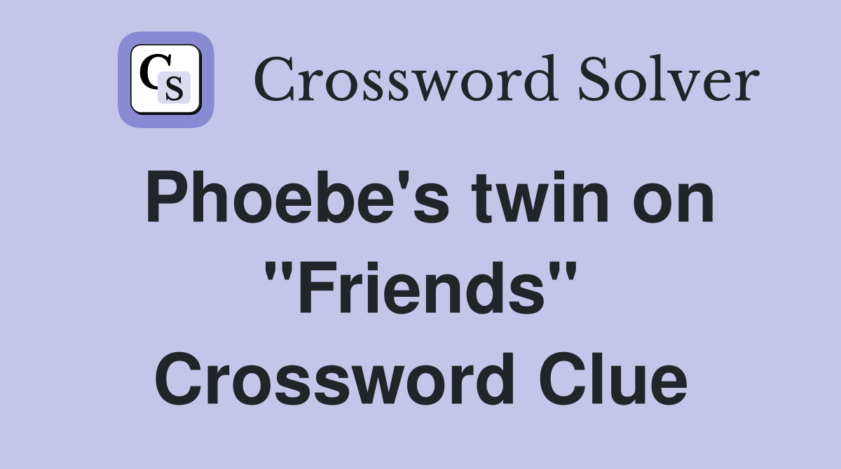 Phoebe's twin on "Friends" Crossword Clue