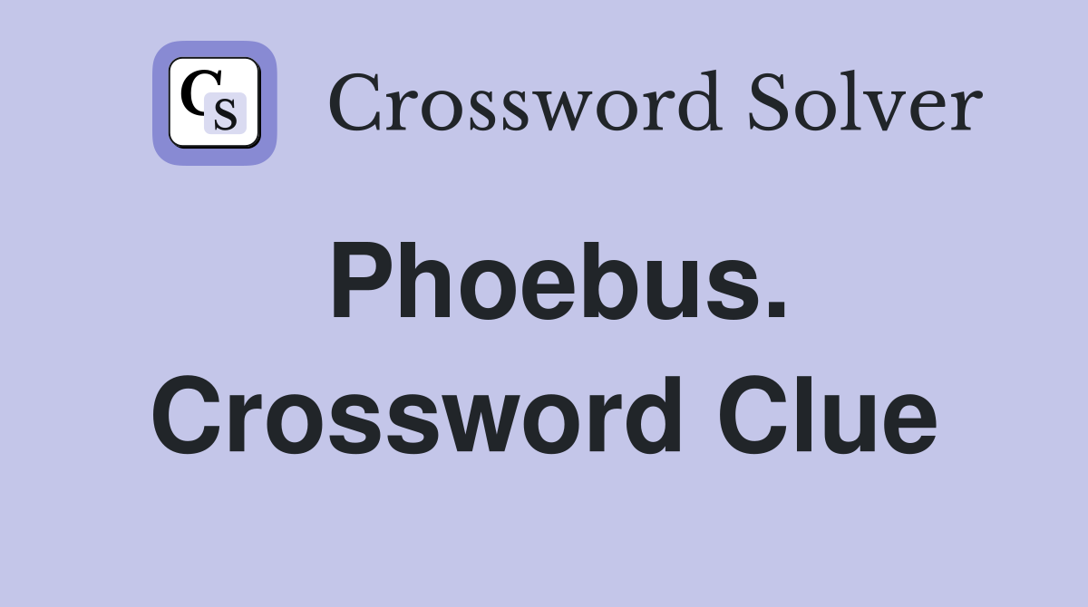 Phoebus. Crossword Clue