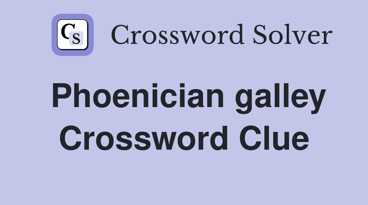 Phoenician galley Crossword Clue