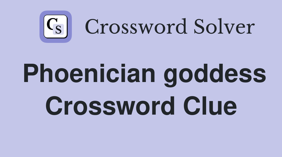 Phoenician goddess Crossword Clue