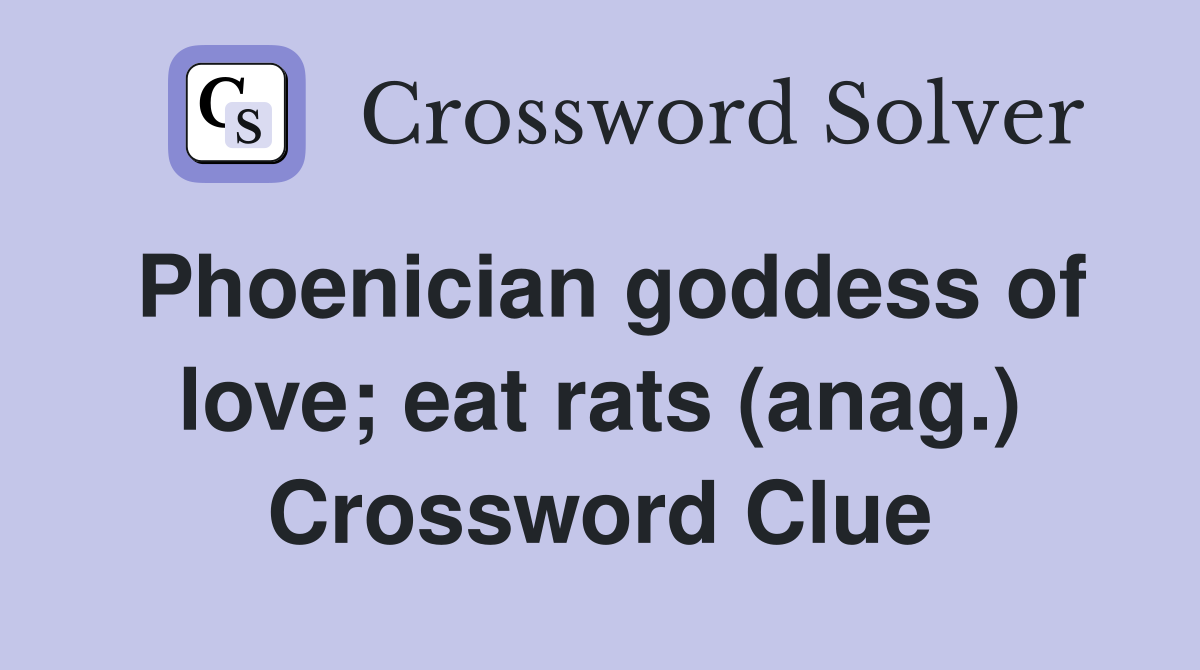 Phoenician goddess of love; eat rats (anag.) Crossword Clue