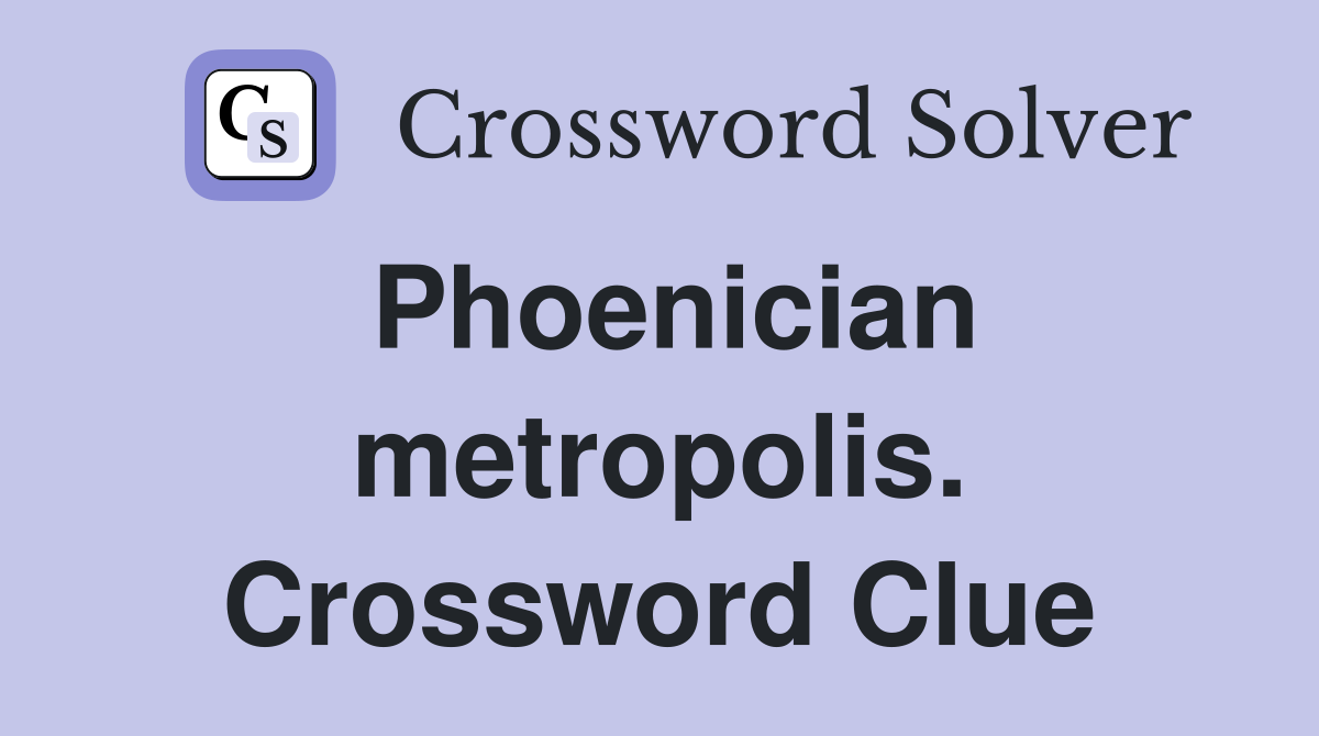 Phoenician metropolis. Crossword Clue