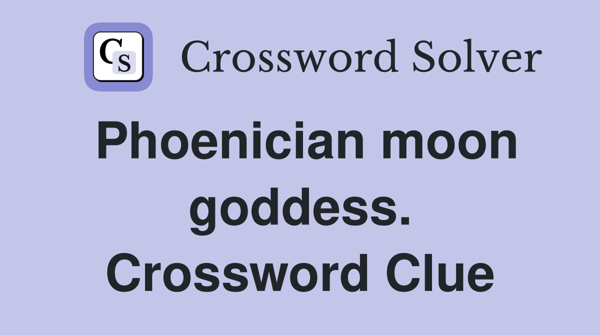 Phoenician moon goddess. Crossword Clue