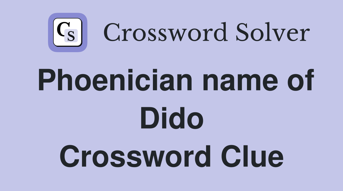 Phoenician name of Dido Crossword Clue