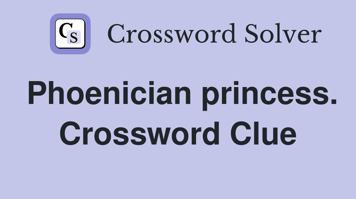 Phoenician princess. Crossword Clue