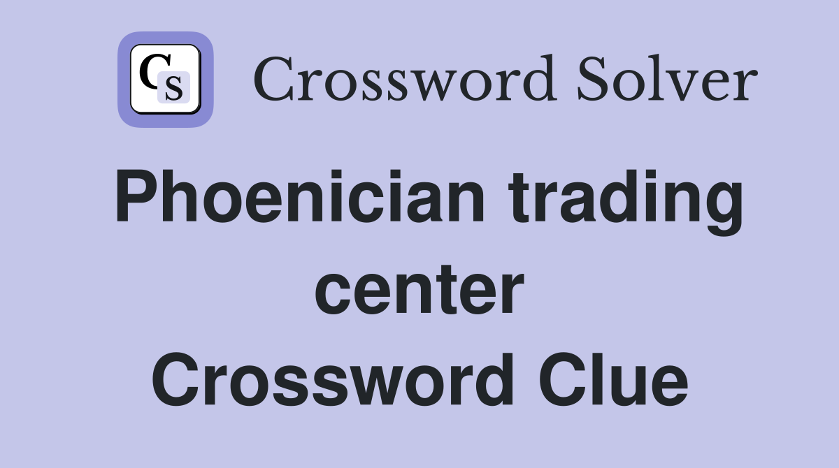 Phoenician trading center Crossword Clue