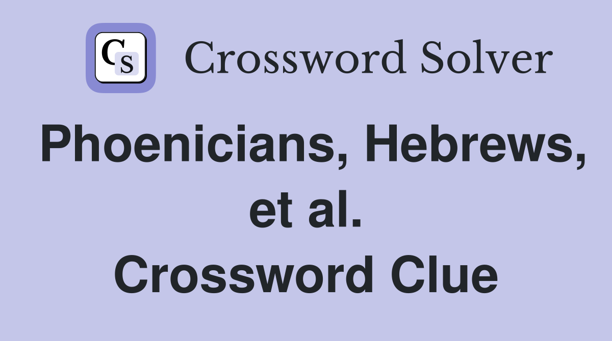 Phoenicians, Hebrews, et al. Crossword Clue